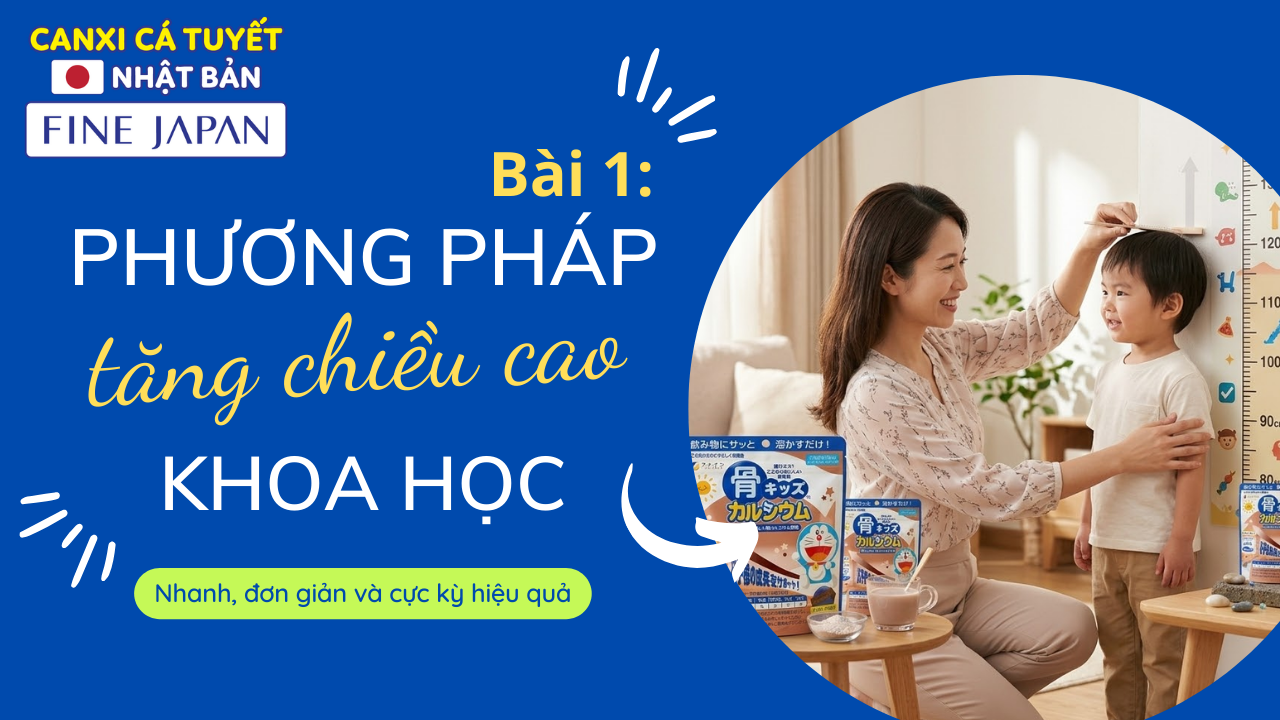Khoá học tăng chiều cao khoa học - canxi cá tuyết fine japan